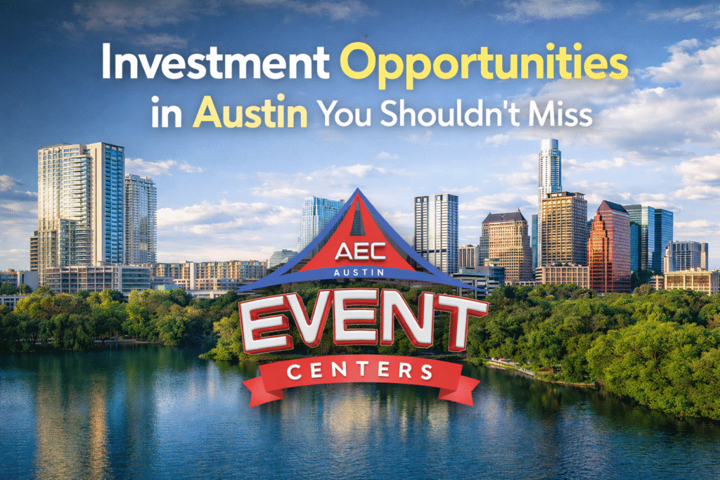 Investment opportunities in Austin featuring Austin Event Center for high-ROI business and property investment
